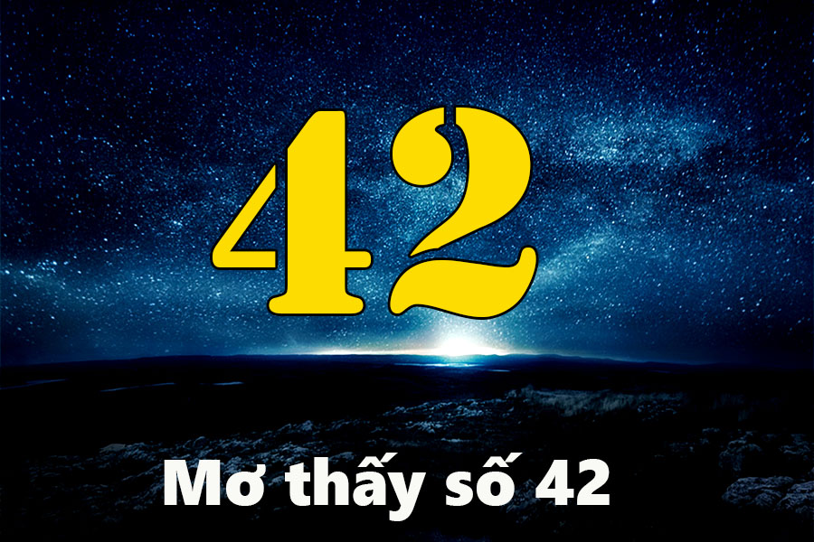 Nằm mơ thấy số 42 đánh con gì? Giải mã sự hài hòa và bước chuyển nhẹ nhàng